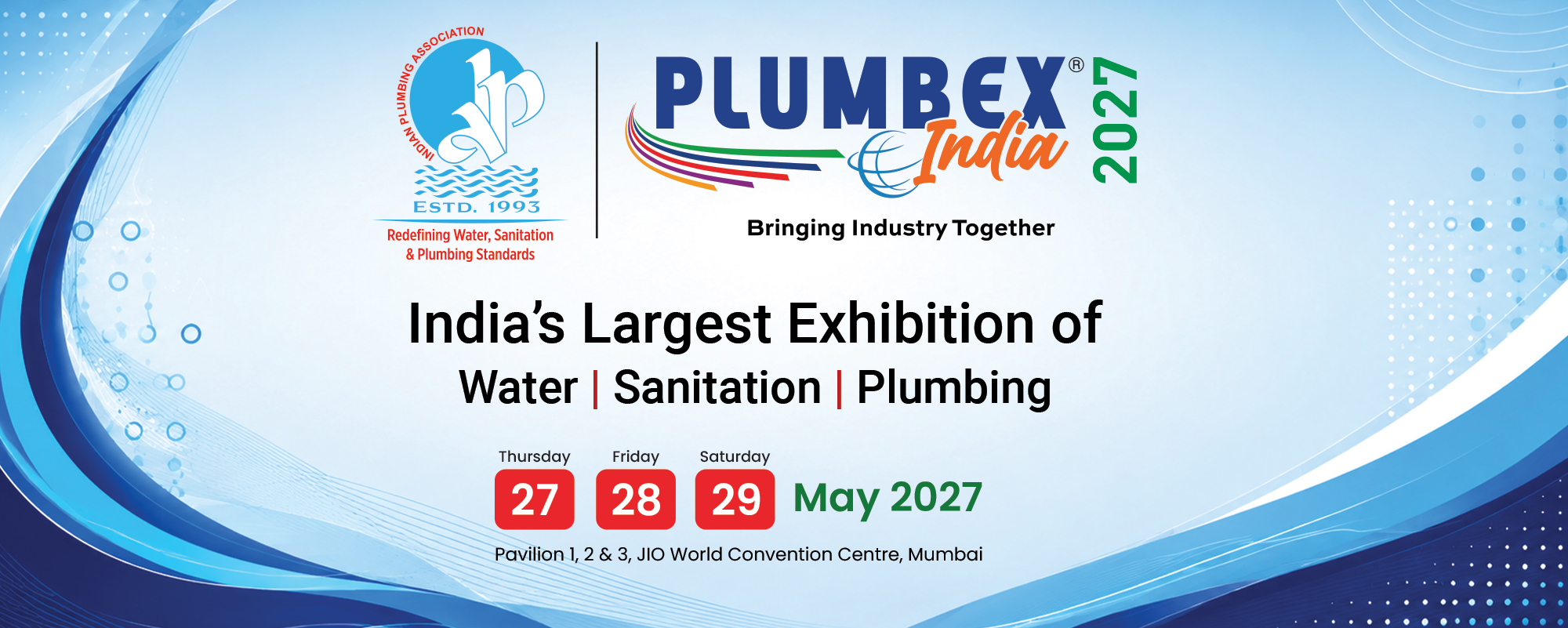 Plumbex India 2027 — India's largest exhibition of Water, Sanitation and Plumbing. 27–29 May 2027, Pavilion 1, 2 & 3, JIO World Convention Centre, Mumbai.